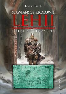 Sławiańscy Królowie Lehii. Lehia starożytna. Autor: Bieszk Janusz. Multiszop.pl Okładka książki Sławiańscy Królowie Lehii. Lehia starożytna