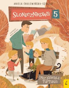 Słonecznikowa 5. Przyjaciele Tuptusia. Tom 3. Autor: Aniela Cholewińska-Szkolik. Multiszop.pl Okładka książki Słonecznikowa 5. Przyjaciele Tuptusia. Tom 3