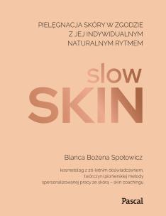 Slow skin. Pielęgnacja skóry w zgodzie z jej indywidualnym naturalnym rytmem. Autor: Społowicz Blanca Bożena. Multiszop.pl Okładka książki Slow skin. Pielęgnacja skóry w zgodzie z jej indywidualnym naturalnym rytmem