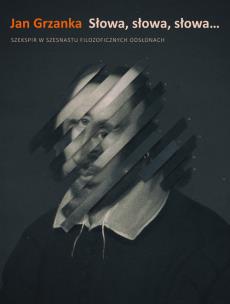 Okładka książki Słowa, słowa, słowa...Szekspir w szesnastu filozoficznych odsłonach