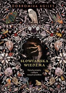 Okładka książki Słowiańska wiedźma. Rytuały, przepisy i zaklęcia naszych przodków wyd. 2022