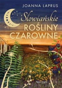 Słowiańskie rośliny czarowne w.2023. Autor: Joanna Laprus. Multiszop.pl Okładka książki Słowiańskie rośliny czarowne w.2023