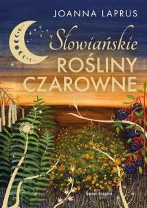Słowiańskie rośliny czarowne z autografem. Autor: Joanna Laprus. Multiszop.pl Okładka książki Słowiańskie rośliny czarowne z autografem