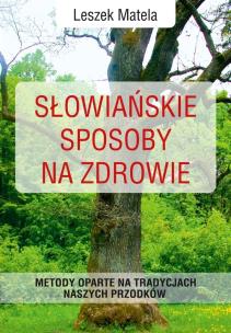 Słowiańskie sposoby na zdrowie. Autor: Leszek Matela. Multiszop.pl Okładka książki Słowiańskie sposoby na zdrowie