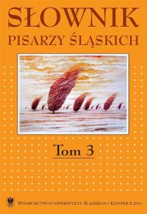 Słownik pisarzy śląskich. T.3. Autor: red. Jacek Lyszczyna, Dariusz Rott. Multiszop.pl Okładka książki Słownik pisarzy śląskich. T.3