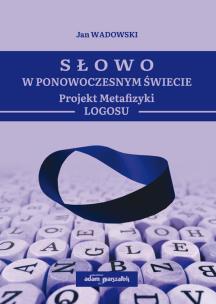 Okładka książki Słowo w Ponowoczesnym Świecie Projekt Metafizyki Logosu