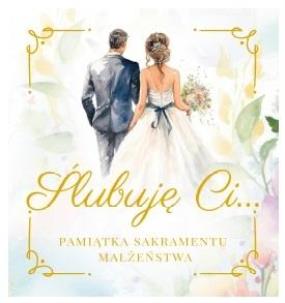Ślubuję Ci.. Pamiątka Sakramentu Małżeństwa. Autor:   Praca zbiorowa. Multiszop.pl Okładka książki Ślubuję Ci.. Pamiątka Sakramentu Małżeństwa