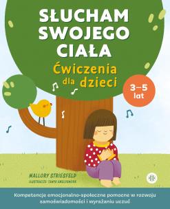 Okładka książki Słucham swojego ciała Ćwiczenia dla dzieci Kompetencje emocjonalno-społeczne pomocne w rozwoju samoświadomości i wyrażaniu uczuć