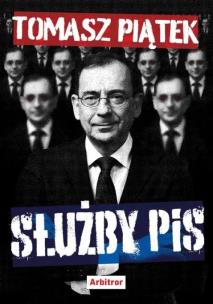 Służby PiS. Autor: Tomasz Piątek. Multiszop.pl Okładka książki Służby PiS