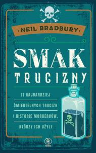 Smak trucizny. 11 najbardziej śmiertelnych trucizn. Autor: Neil A. Bradbury, Jacewicz Agnieszka. Multiszop.pl Okładka książki Smak trucizny. 11 najbardziej śmiertelnych trucizn