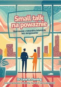Small talk na poważnie. Rozmawiaj z naturalną... Autor: Carol A. Fleming. Multiszop.pl Okładka książki Small talk na poważnie. Rozmawiaj z naturalną..