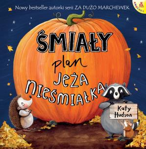Śmiały plan jeża nieśmiałka. Autor: KATY HUDSON. Multiszop.pl Okładka książki Śmiały plan jeża nieśmiałka