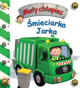Śmieciarka Jarka. Mały chłopiec. Autor: Beaumont Emilie, Nathalie Belineau. Multiszop.pl Okładka książki Śmieciarka Jarka. Mały chłopiec