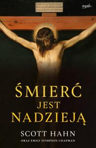 Okładka książki Śmierć jest nadzieją. Chrześcijański sens śmierci i zmartwychwstania ciała
