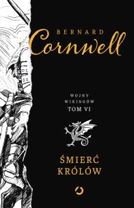 Śmierć królów. Wojny wikingów. Tom 6. Autor: Bernard Cornwell. Multiszop.pl Okładka książki Śmierć królów. Wojny wikingów. Tom 6