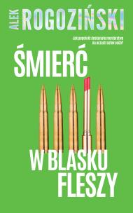Śmierć w blasku fleszy. Autor: Alek Rogoziński. Multiszop.pl Okładka książki Śmierć w blasku fleszy