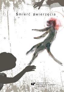 Śmierć zwierzęcia. Współczesne zootanatologie. Autor: red. Marzena Kotyczka. Multiszop.pl Okładka książki Śmierć zwierzęcia. Współczesne zootanatologie