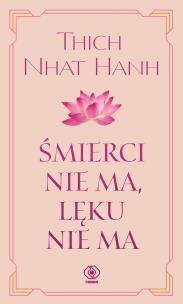 Śmierci nie ma, lęku nie ma w.2. Autor: Thich Nhat Hanh, Sebastian Musielak. Multiszop.pl Okładka książki Śmierci nie ma, lęku nie ma w.2