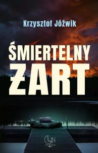 Śmiertelny żart. Autor: Jóźwik Krzysztof. Multiszop.pl Okładka książki Śmiertelny żart