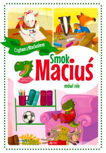Smok Maciuś mówi nie - uszkodzone. Autor: Krzysztof Żywczak. Multiszop.pl Okładka książki Smok Maciuś mówi nie - uszkodzone