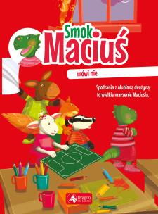 Smok Maciuś mówi nie - uszkodzone. Autor: Aleksandra Michalska-Szwagierczak, Krzysztof Żywczak. Multiszop.pl Okładka książki Smok Maciuś mówi nie - uszkodzone