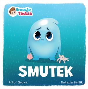 Smutek. Emocje Tadzia. Autor: Artur Gębka. Multiszop.pl Okładka książki Smutek. Emocje Tadzia