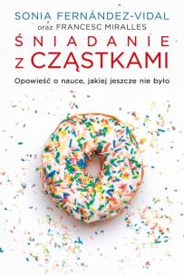 Śniadanie z cząstkami. Autor: Miralles Francesc, Sonia Fernnadez-Vidal. Multiszop.pl Okładka książki Śniadanie z cząstkami