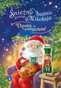 Śnieżne baśnie Świętego Mikołaja. Dziadek do... Autor: Ernst Theodor Amadeus Hoffmann Opracowanie:Monika. Multiszop.pl Okładka książki Śnieżne baśnie Świętego Mikołaja. Dziadek do..
