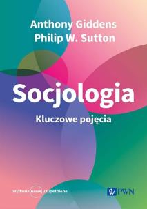 Socjologia. Kluczowe pojęcia. Autor: Giddens Anthony, Sutton Philip W., Tomanek Paweł. Multiszop.pl Okładka książki Socjologia. Kluczowe pojęcia