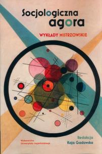 Socjologiczna agora. Wykłady mistrzowskie. Autor: Gadowska Kaja red.. Multiszop.pl Okładka książki Socjologiczna agora. Wykłady mistrzowskie
