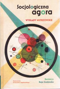 Socjologiczna agora. Wykłady mistrzowskie. Autor: Gadowska Kaja red.. Multiszop.pl Okładka książki Socjologiczna agora. Wykłady mistrzowskie
