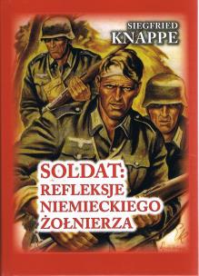Soldat. Refleksje niemieckiego żołnierza. Autor: Knappe Siegfried, Brusaw Ted. Multiszop.pl Okładka książki Soldat. Refleksje niemieckiego żołnierza