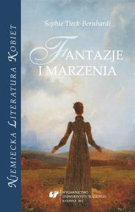 Sophie Tieck-Bernhardi. Fantazje i marzenia. Autor: red. Renata Dampc-Jarosz, Nowara-Matusik Nina. Multiszop.pl Okładka książki Sophie Tieck-Bernhardi. Fantazje i marzenia