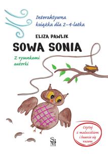 Sowa Sonia. Interaktywna książka dla 2-4 latka. Autor: Eliza Pawlik. Multiszop.pl Okładka książki Sowa Sonia. Interaktywna książka dla 2-4 latka