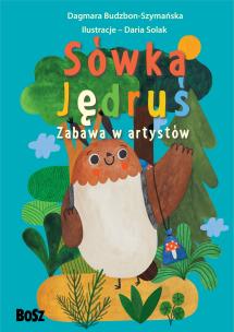 Sówka Jędruś. Zabawa w artystów. Autor: Dagmara Budzbon-Szymańska. Multiszop.pl Okładka książki Sówka Jędruś. Zabawa w artystów