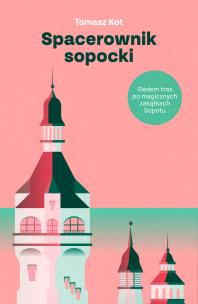 Spacerownik sopocki. Siedem tras po magicznych zakątkach Sopotu. Autor: Tomasz Kot. Multiszop.pl Okładka książki Spacerownik sopocki. Siedem tras po magicznych zakątkach Sopotu