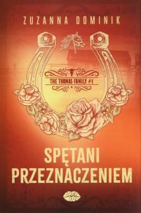 Spętani przeznaczeniem. The Thomas Family. Tom 1. Autor: Zuzanna Dominik. Multiszop.pl Okładka książki Spętani przeznaczeniem. The Thomas Family. Tom 1