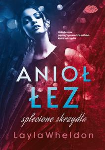 Splecione skrzydła. Anioł łez. Tom 4. Autor: Layla Wheldon. Multiszop.pl Okładka książki Splecione skrzydła. Anioł łez. Tom 4