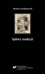 Sploty tradycji. Dwugłosy o literaturze polskiej... Autor: Mariusz Jochemczyk. Multiszop.pl Okładka książki Sploty tradycji. Dwugłosy o literaturze polskiej..