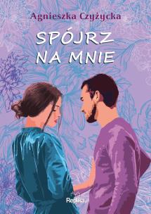 Spójrz na mnie. Autor: Agnieszka Czyżycka. Multiszop.pl Okładka książki Spójrz na mnie