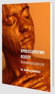 Społeczeństwo rzeczy. Autor: Andrzej Zwoliński. Multiszop.pl Okładka książki Społeczeństwo rzeczy
