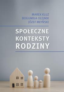 Społeczne konteksty rodziny. Prawo - polityka..... Autor: Marek Kluz, Bogumiła Olejnik, Józef Młyński. Multiszop.pl Okładka książki Społeczne konteksty rodziny. Prawo - polityka....
