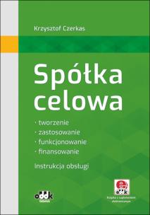Okładka książki Spółka celowa Tworzenie, zastosowanie, funkcjonowanie, finansowanie. Instrukcja obsługi (z suplementem elektronicznym)