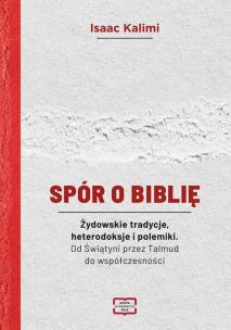 Spór o Biblię. Żydowskie tradycje, heterodoksje.... Autor: Kalimi Isaac. Multiszop.pl Okładka książki Spór o Biblię. Żydowskie tradycje, heterodoksje...