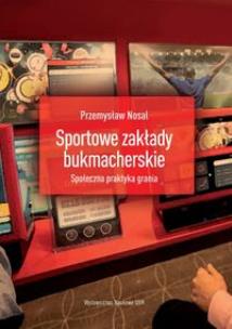 Okładka książki Sportowe zakłady bukmacherskie Społeczna praktyka grania