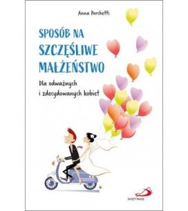 Sposób na szczęśliwe małżeństwo. Autor: Anna Porchetti. Multiszop.pl Okładka książki Sposób na szczęśliwe małżeństwo