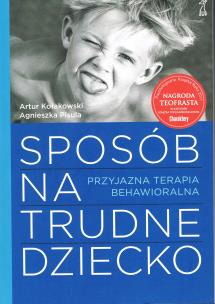 Sposób na trudne dziecko. Przyjazna terapia behawioralna. Autor: Artur Kołakowski, Agnieszka Pisula. Multiszop.pl Okładka książki Sposób na trudne dziecko. Przyjazna terapia behawioralna