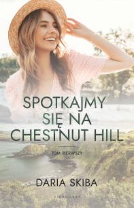 Spotkajmy się na Chestnut Hill Tom 1. Autor: Skiba Daria. Multiszop.pl Okładka książki Spotkajmy się na Chestnut Hill Tom 1
