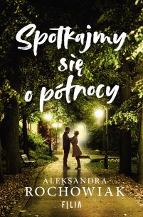 Spotkajmy się o północy - uszkodzone. Autor: Aleksandra Rochowiak. Multiszop.pl Okładka książki Spotkajmy się o północy - uszkodzone
