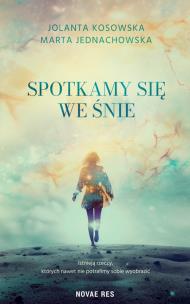 Spotkamy się we śnie. Autor: Marta Jednachowska, Kosowska Jolanta. Multiszop.pl Okładka książki Spotkamy się we śnie